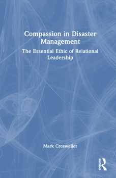 Hardcover Compassion in Disaster Management: The Essential Ethic of Relational Leadership Book