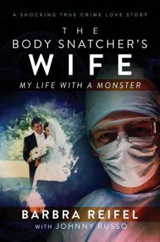 Hardcover The Body Snatcher's Wife: My Life with a Monster Book