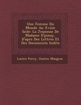 Paperback Une Femme Du Monde Au Xviiie Si&#65533;cle: La Jeunesse De Madame D'&#65533;pinay, D'apr&#65533;s Des Lettres Et Des Documents In&#65533;dits [French] Book