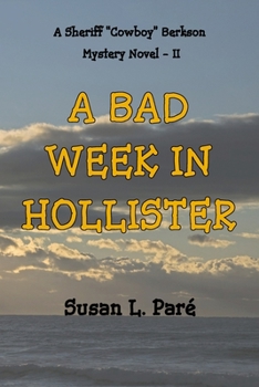 A Bad Week In Hollister: A Sheriff "Cowboy" Berkson Mystery Novel