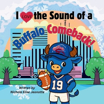 I Love the Sound of a Buffalo Comeback!: Little blue buffalo Bills football fan experiencing the greatest comeback in league history! (The Football Stadium Sounds Series)