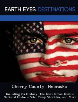 Paperback Cherry County, Nebraska: Including Its History, the Minuteman Missile National Historic Site, Camp Sheridan, and More Book