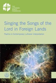 Singing the Songs of the Lord in Foreign Lands: Psalms in Contemporary Lutheran Interpretation
