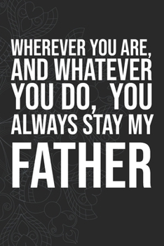 Paperback Wherever you are, And whatever you do, You always Stay My Father Book