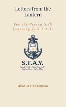 Letters from the Lantern: Words For the Person Still Learning The S.T.A.Y. Way (The S.T.A.Y. Way Collection)