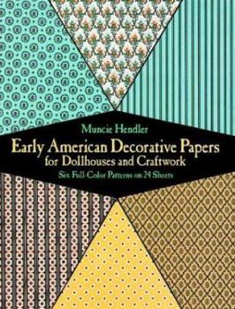 Early American Decorative Papers for Dollhouses and Craftwork: Six Full-Color Patterns on 24 Sheets
