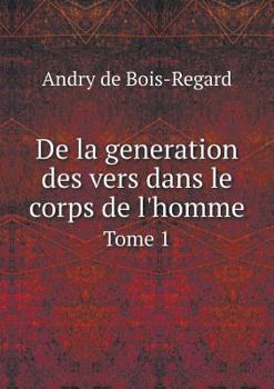 Paperback De la generation des vers dans le corps de l'homme Tome 1 [French] Book