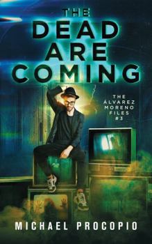 The Dead are Coming (The Álvarez-Moreno Files)