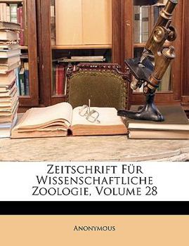 Paperback Zeitschrift Fur Wissenschaftliche Zoologie, Volume 28 [German] Book