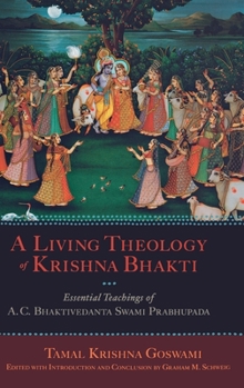 Hardcover A Living Theology of Krishna Bhakti: Essential Teachings of A. C. Bhaktivedanta Swami Prabhupada Book