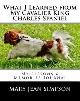 Paperback What I Learned from My Cavalier King Charles Spaniel: My Lessons & Memories Journal Book