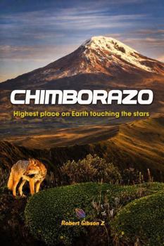 Chimborazo Highest place on Earth touching the stars: Ecuador, volcanoes, Closest point to the stars, gift, Andes volcano landscapes, Andes volcano ... table volcano, Nature and science book, nice