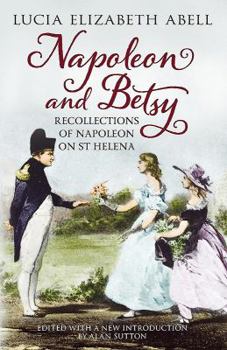 Hardcover Napoleon & Betsy: Recollections of the Emperor Napoleon on St Helena Book