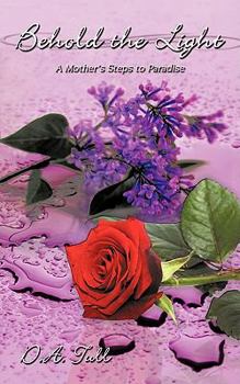Paperback Behold the Light: A Mother's Steps to Paradise Book