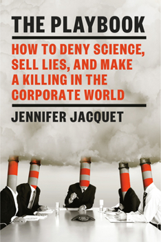 Hardcover The Playbook: How to Deny Science, Sell Lies, and Make a Killing in the Corporate World Book