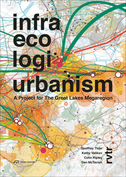 Paperback Infra Eco Logi Urbanism: A Project for the Great Lakes Megaregion Book