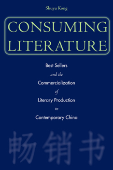 Paperback Consuming Literature: Best Sellers and the Commercialization of Literary Production in Contemporary China Book