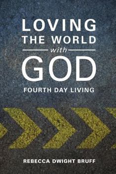 Paperback Loving the World with God: Fourth Day Living Book