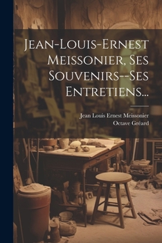 Paperback Jean-louis-ernest Meissonier, Ses Souvenirs--ses Entretiens... [French] Book