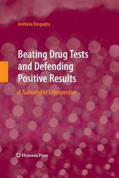 Paperback Beating Drug Tests and Defending Positive Results: A Toxicologist's Perspective Book