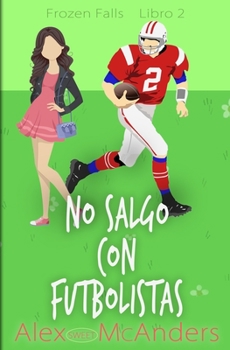 No salgo con futbolistas: Una dulce comedia romántica - Book #2 of the Frozen Falls (Love is Love: Sweet Romance)