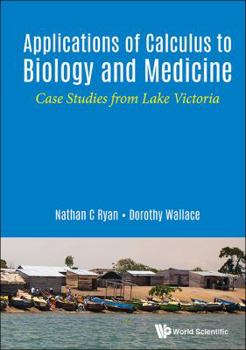 Hardcover Applications of Calculus to Biology and Medicine: Case Studies from Lake Victoria Book