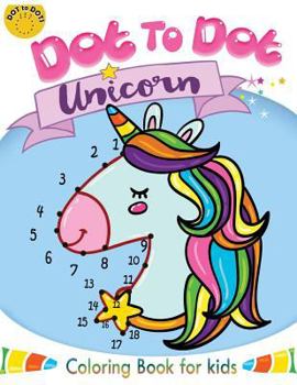 Dot to dot unicorn coloring book for kids: Children Activity Connect the dots,Coloring Book for Kids Ages 2-4 3-5: Volume 5 (Connect the dots Coloring Books for kids)