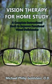 Paperback Vision Therapy for Home Study: A Complete Instructional Book to Improve Functional Visual Deficiencies Book