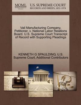 Paperback Vail Manufacturing Company, Petitioner, V. National Labor Relations Board. U.S. Supreme Court Transcript of Record with Supporting Pleadings Book