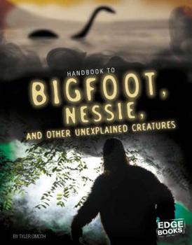 Hardcover Handbook to Bigfoot, Nessie, and Other Unexplained Creatures Book