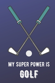 My Super Power Is Golf: Sports Athlete Hobby 2020 Planner and Calendar for Friends Family Coworkers. Great for Sport Fans and Players.