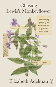Chasing the Missing Monkeyflower: The Amazing Afterlife of the Lewis and Clark Expedition's Wild Plants