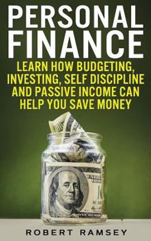 Paperback Personal Finance: Learn How Budgeting, Investing, Self Discipline and Passive Income Can Help You Save Money Book