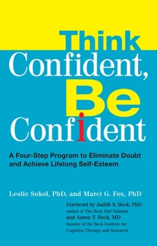 Paperback Think Confident, Be Confident: A Four-Step Program to Eliminate Doubt and Achieve Lifelong Self-Esteem Book