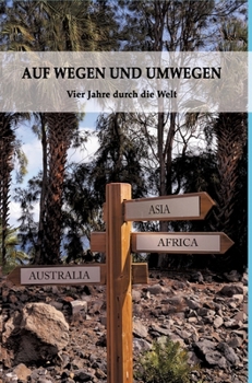 Auf Wegen Und Umwegen: Vier Jahre durch die Welt