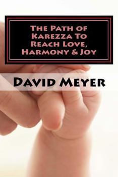 Paperback The Path of Karezza To Reach Love, Harmony & Joy: Discovering God's Perfect Love Prescription for Your Relationship Success! Book