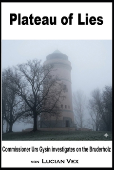 Plateau of LIes: Commissioner Urs Gysin investigates on the Bruderholz (Swiss Crimes)