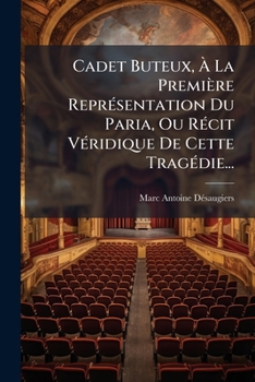 Cadet Buteux, À La Première Représentation Du Paria, Ou Récit Véridique De Cette Tragédie...