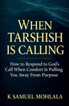 When Tarshish Is Calling: How to Respond to God's Call When Comfort Is Pulling You Away From Purpose (Inspirational Legacy(tm))