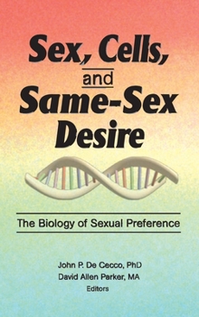 Sex, Cells, and Same-Sex Desire: The Biology of Sexual Preference (The Research on Homosexuality Series) (The Research on Homosexuality Series)