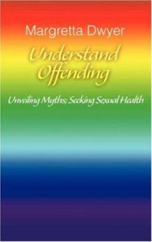 Paperback Understand Offending: Unveiling Myths; Seeking Sexual Health Book