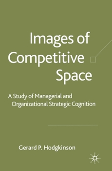 Paperback Images of Competitive Space: A Study in Managerial and Organizational Strategic Cognition Book