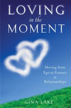 Paperback Loving in the Moment: Moving from Ego to Essence in Relationships Book