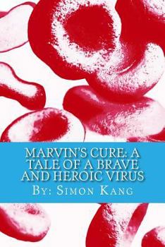 Paperback Marvin's Cure: A Tale of A Brave and Heroic Virus: Meet a new kind of hero who's closer than you think. Book