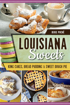 Louisiana Sweets: King Cakes, Bread Pudding & Sweet Dough Pie - Book  of the American Palate