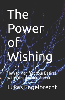 Paperback The Power of Wishing: How to Manifest Your Desires with Intention and Action Book