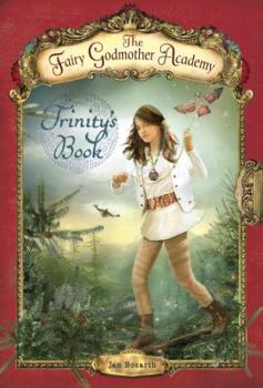 The Fairy Godmother Academy #6: Trinity's Book - Book #6 of the Fairy Godmother Academy