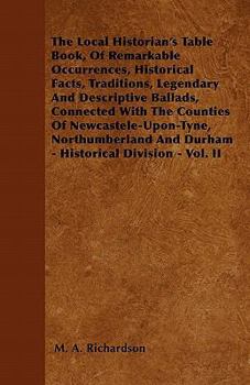 Paperback The Local Historian's Table Book, of Remarkable Occurrences, Historical Facts, Traditions, Legendary and Descriptive Ballads, Connected with the Count Book