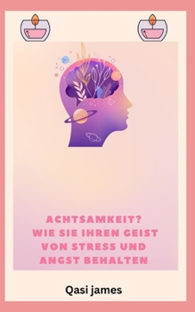 Paperback Achtsamkeit? WIE SIE IHREN GEIST VON STRESS UND ANGST BEHALTEN [German] Book