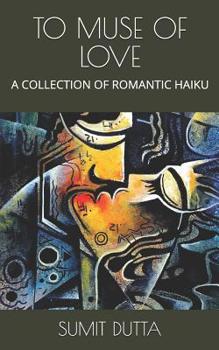 Paperback To Muse of Love: A Collection of Romantic Haiku Book
